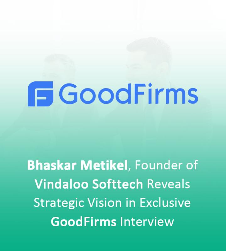 Bhaskar Metikel, Founder of Vindaloo Softtech Reveals Strategic Vision in Exclusive GoodFirms Interview